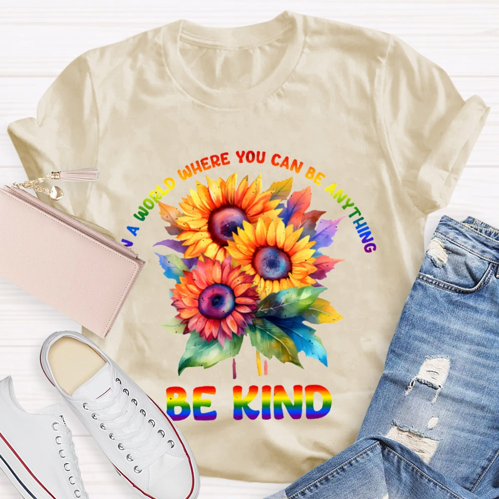 In A World Where You Can Be Anything Be Kind Colorful Flowers T-shirt