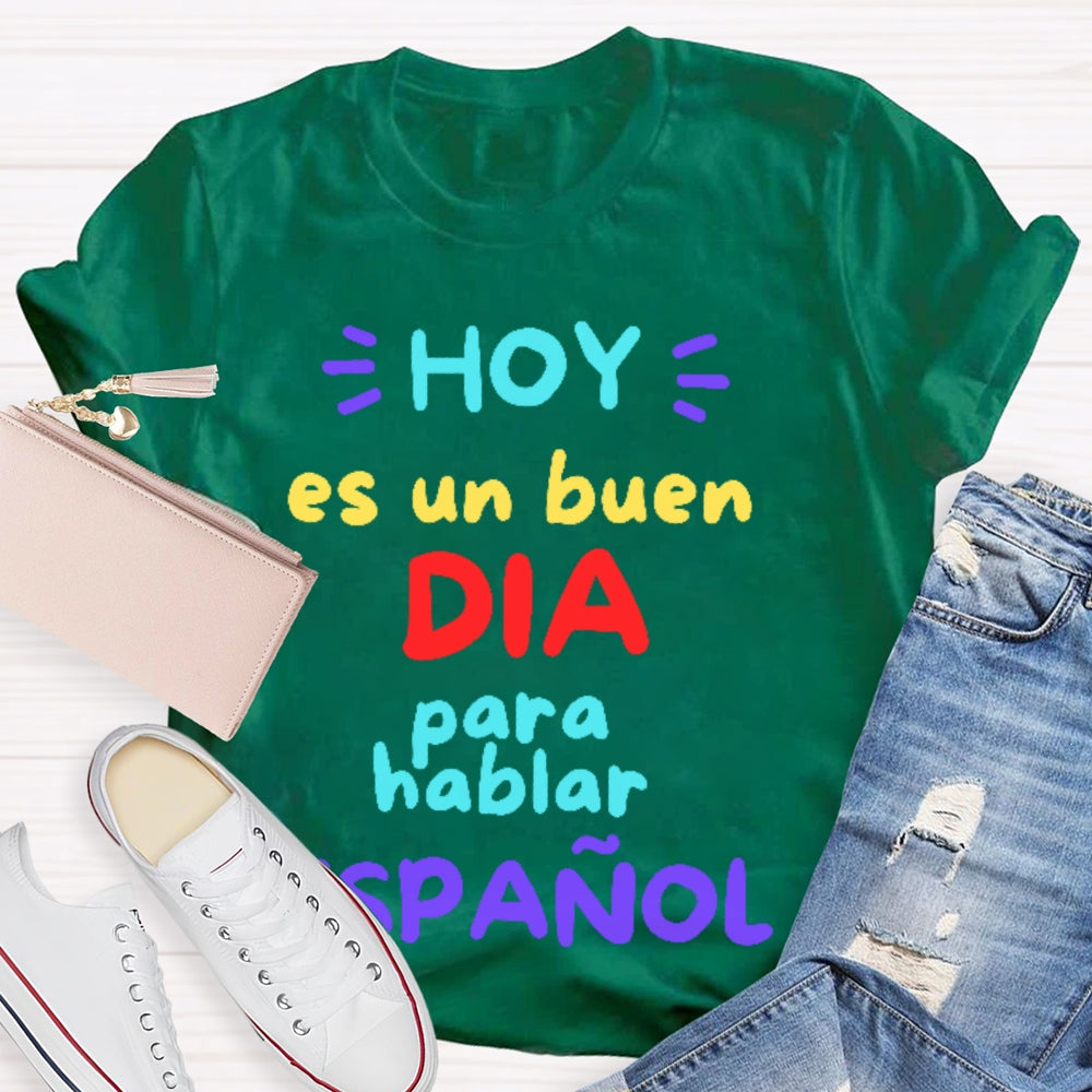 Hoy Es Un Buen Dia Para Hablar Espanol T-shirt
