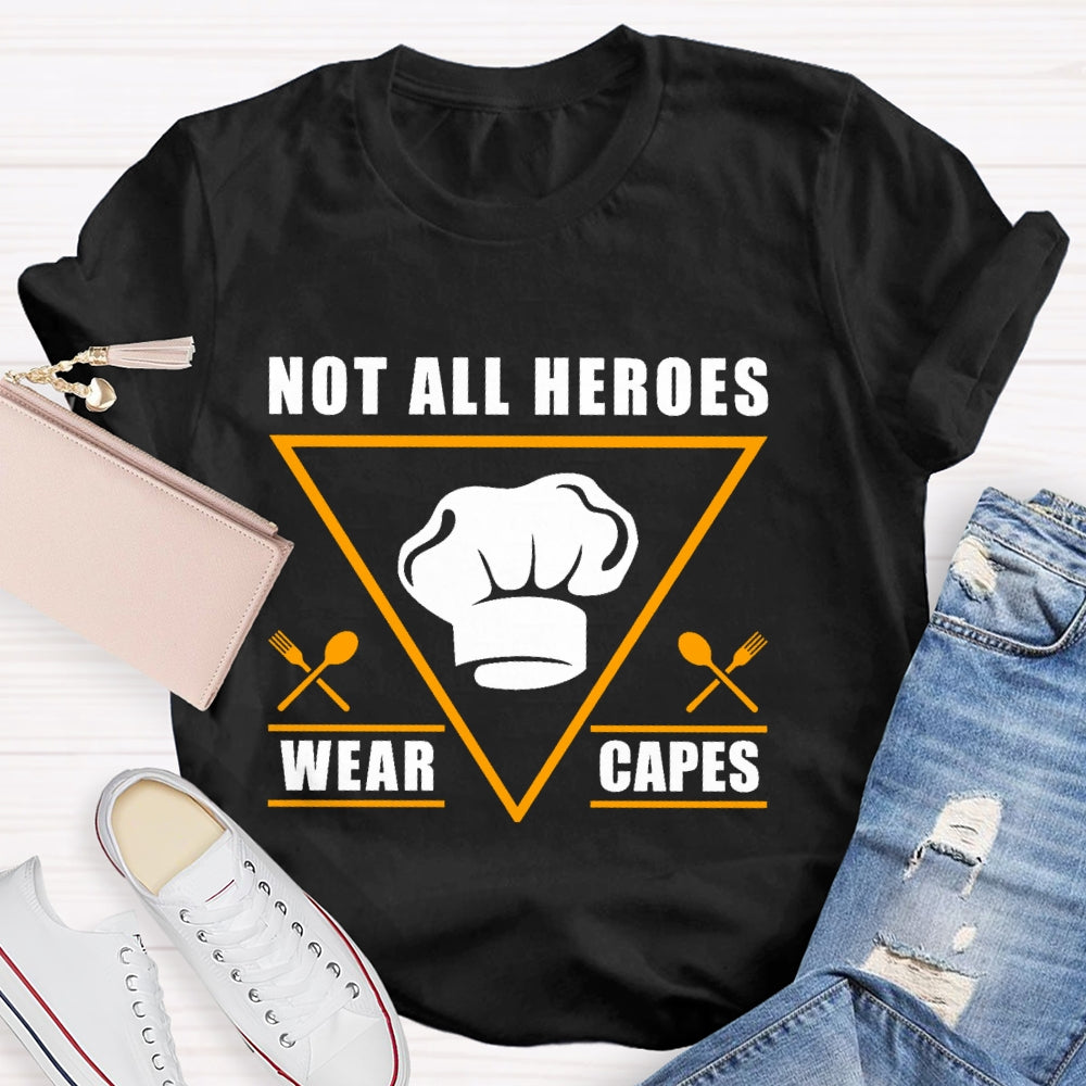 Not All Heroes Wear Capes T-shirt