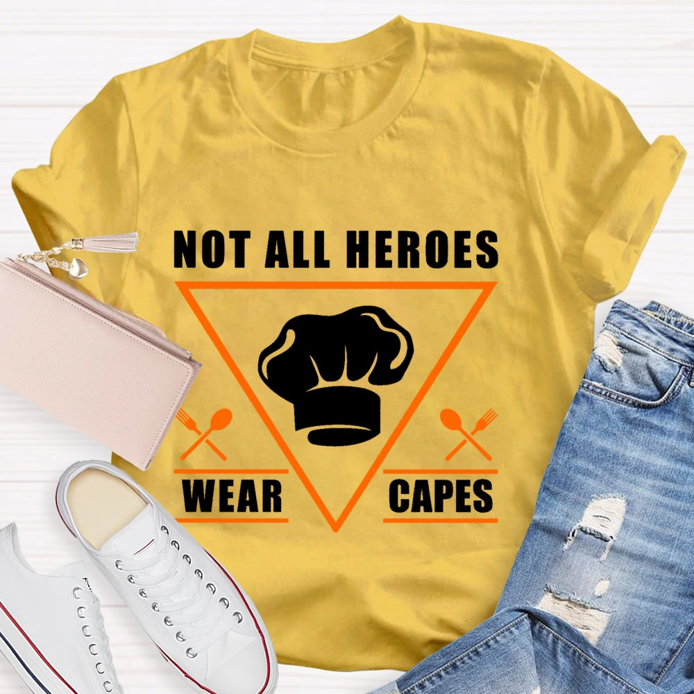 Not All Heroes Wear Capes T-shirt