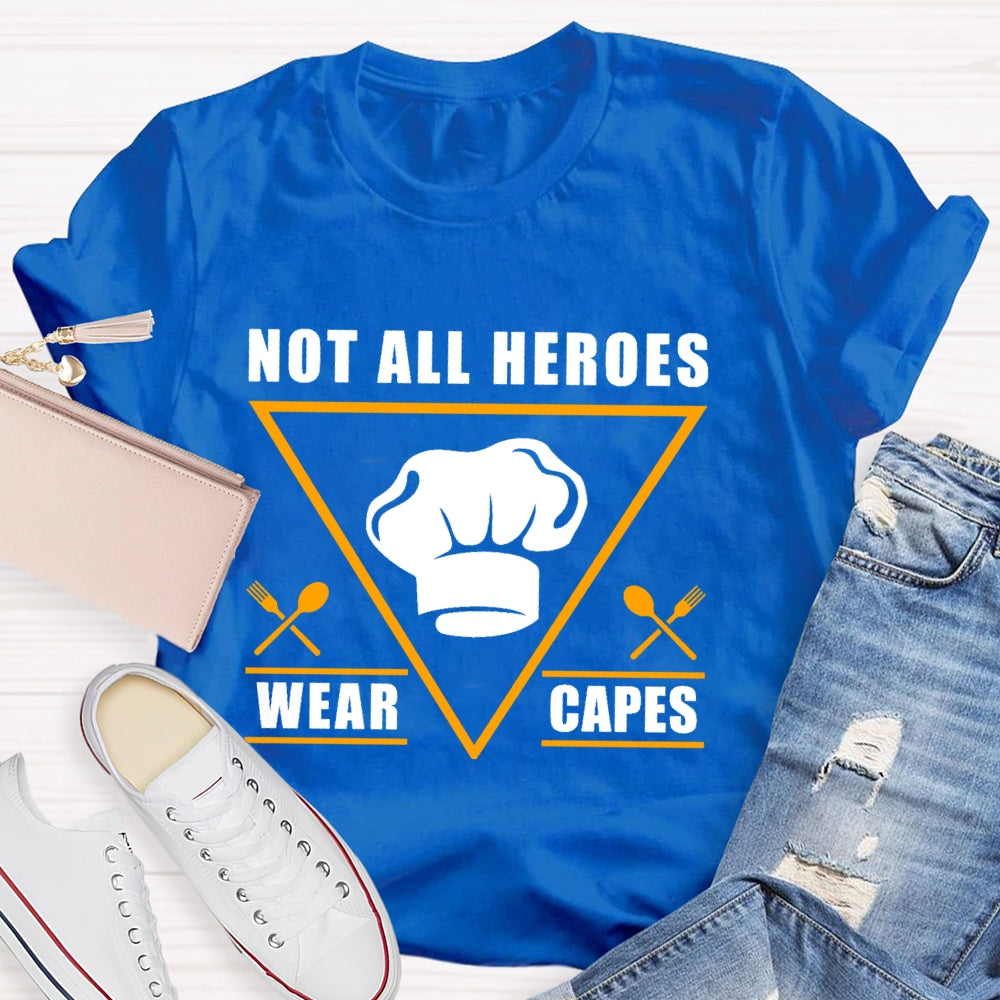 Not All Heroes Wear Capes T-shirt