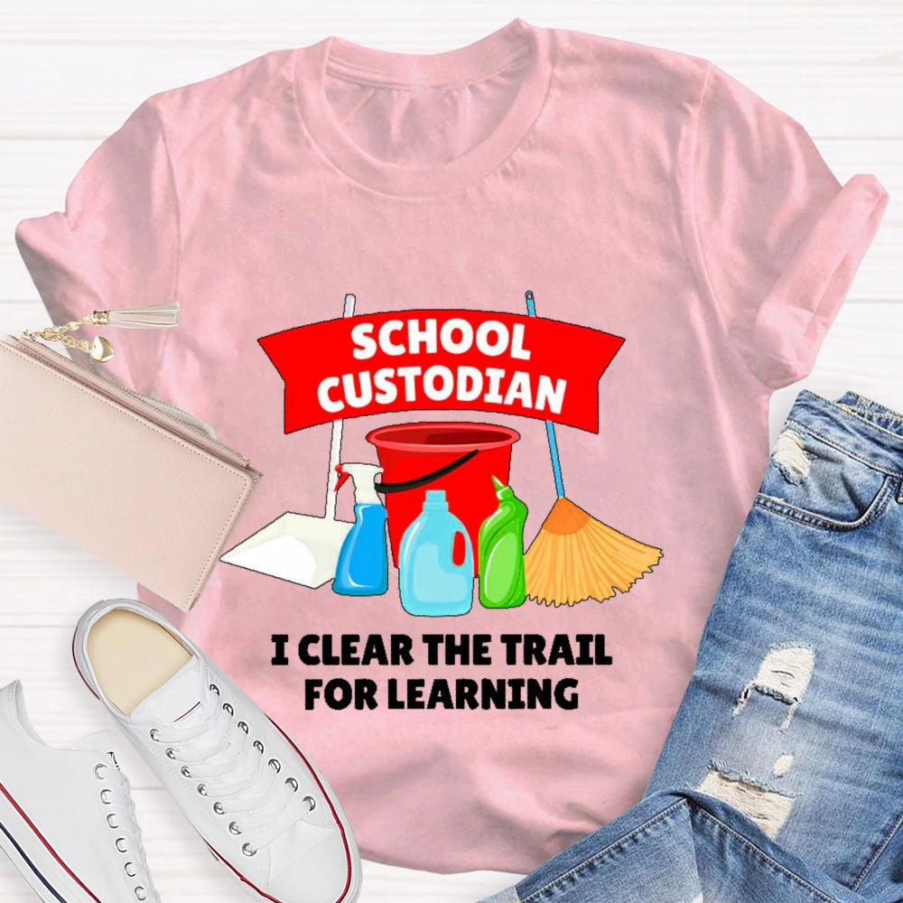 School Custodian I Clear The Trail For Learning T-shirt