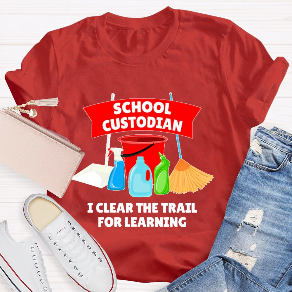 School Custodian I Clear The Trail For Learning T-shirt