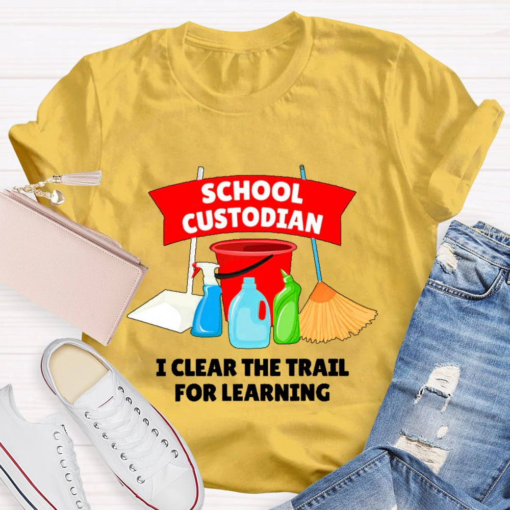 School Custodian I Clear The Trail For Learning T-shirt