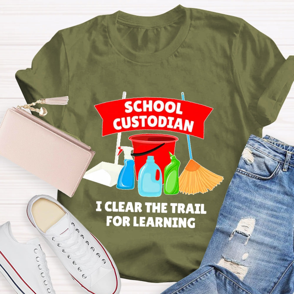 School Custodian I Clear The Trail For Learning T-shirt