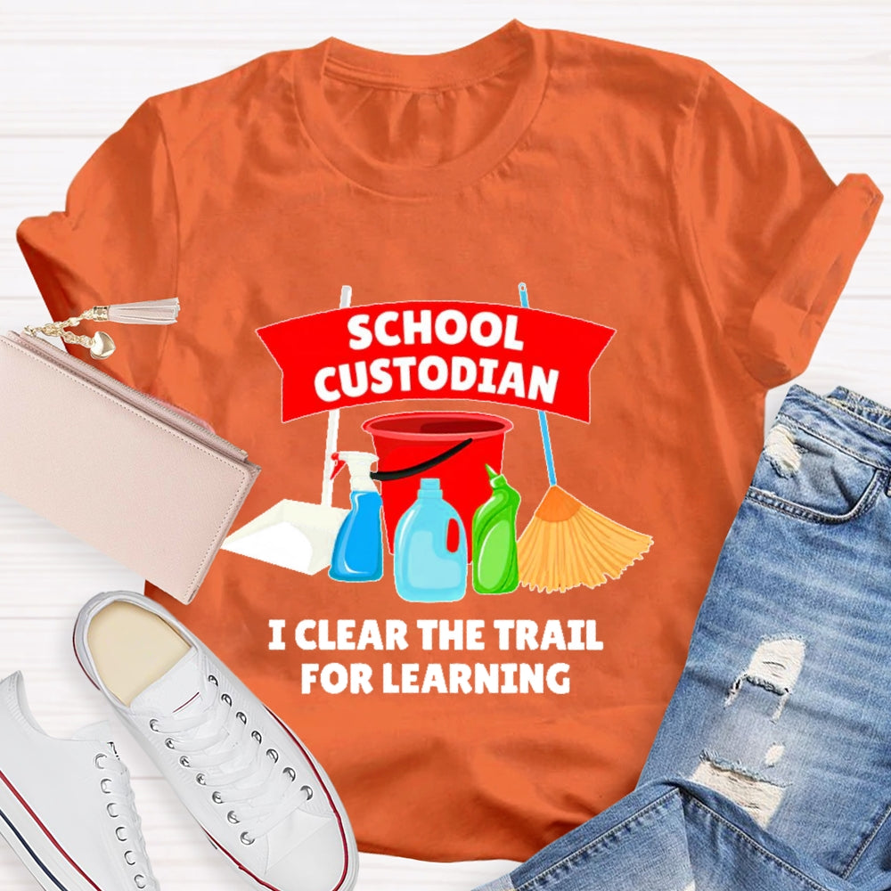 School Custodian I Clear The Trail For Learning T-shirt