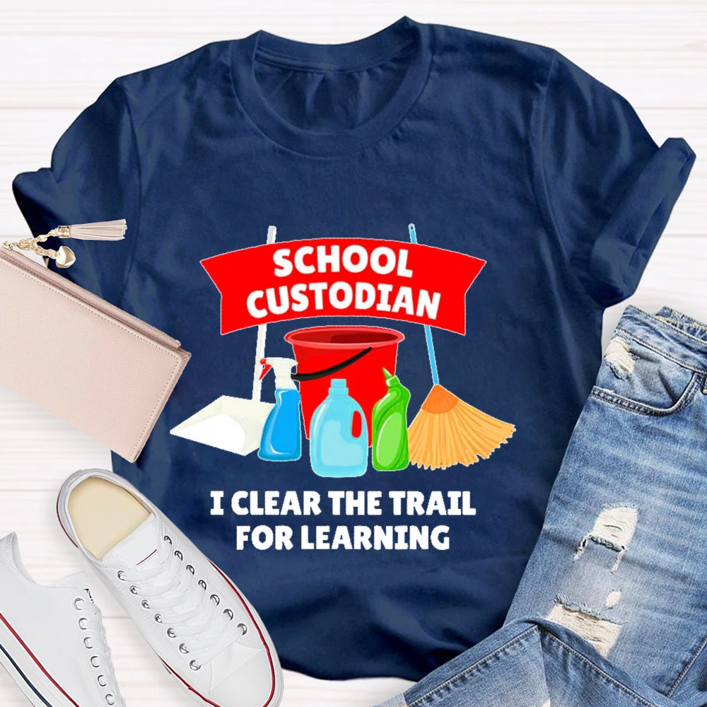 School Custodian I Clear The Trail For Learning T-shirt