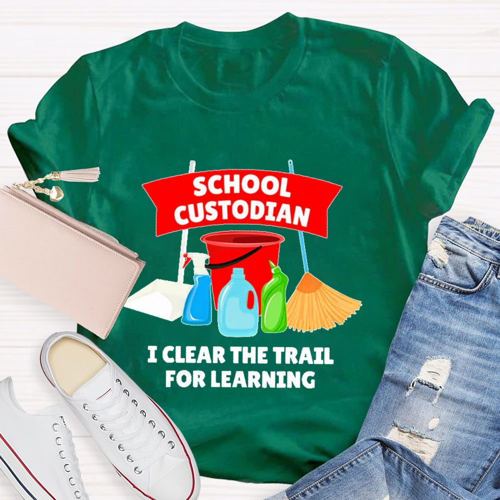 School Custodian I Clear The Trail For Learning T-shirt
