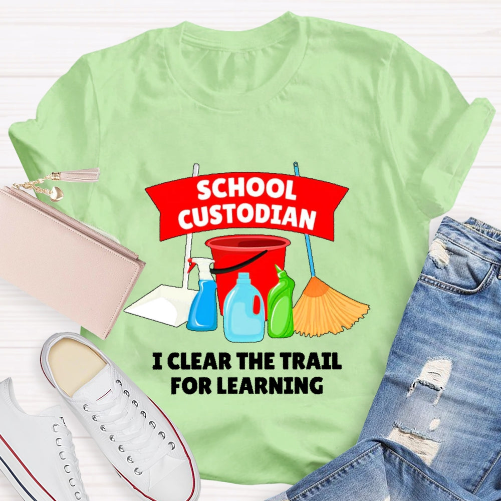 School Custodian I Clear The Trail For Learning T-shirt