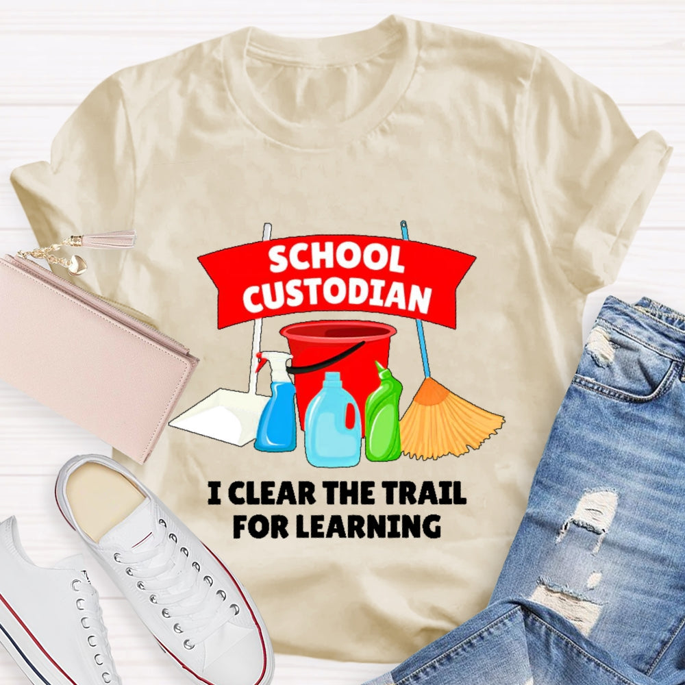 School Custodian I Clear The Trail For Learning T-shirt