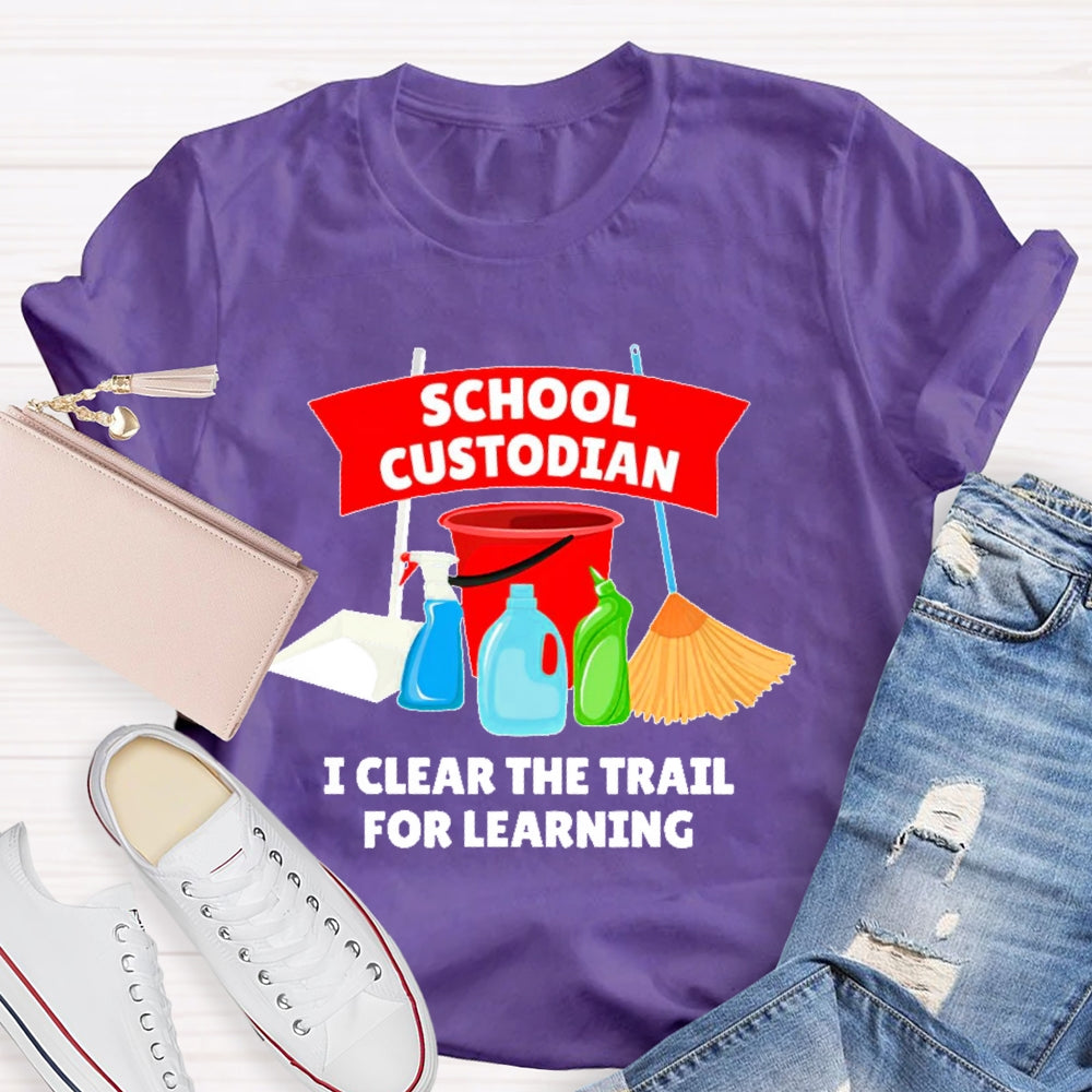 School Custodian I Clear The Trail For Learning T-shirt