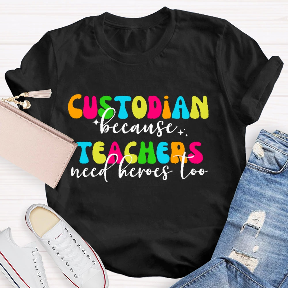 Custodian Because Teacher Need Heros Too T-shirt