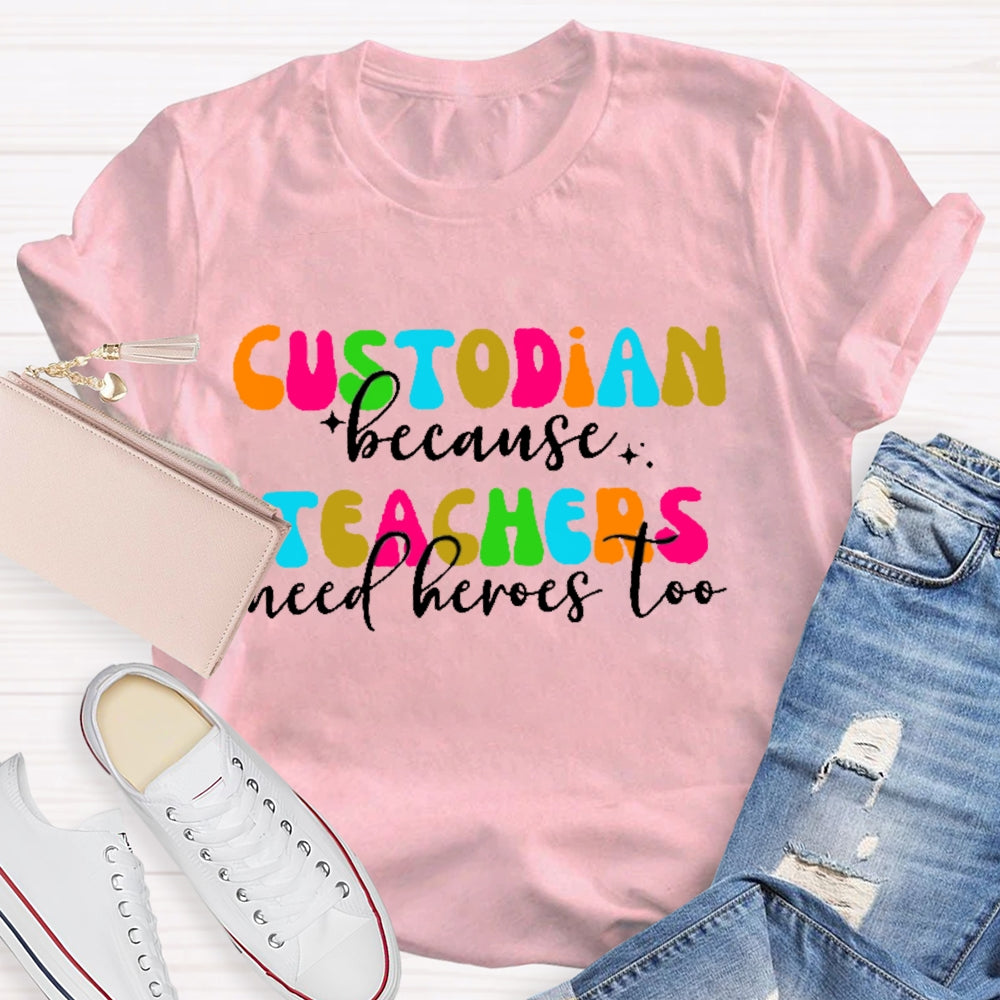 Custodian Because Teacher Need Heros Too T-shirt