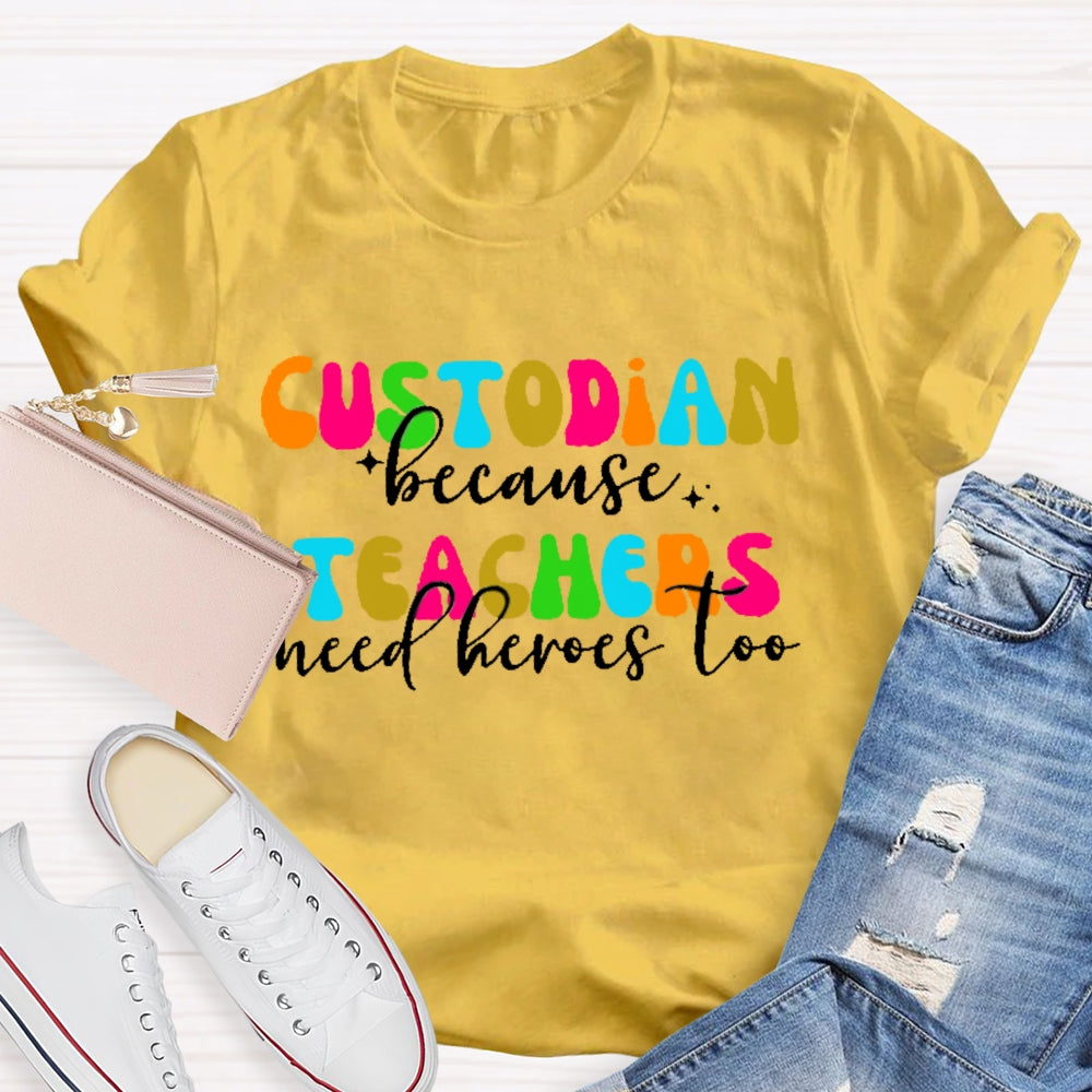 Custodian Because Teacher Need Heros Too T-shirt