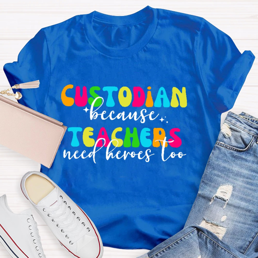 Custodian Because Teacher Need Heros Too T-shirt