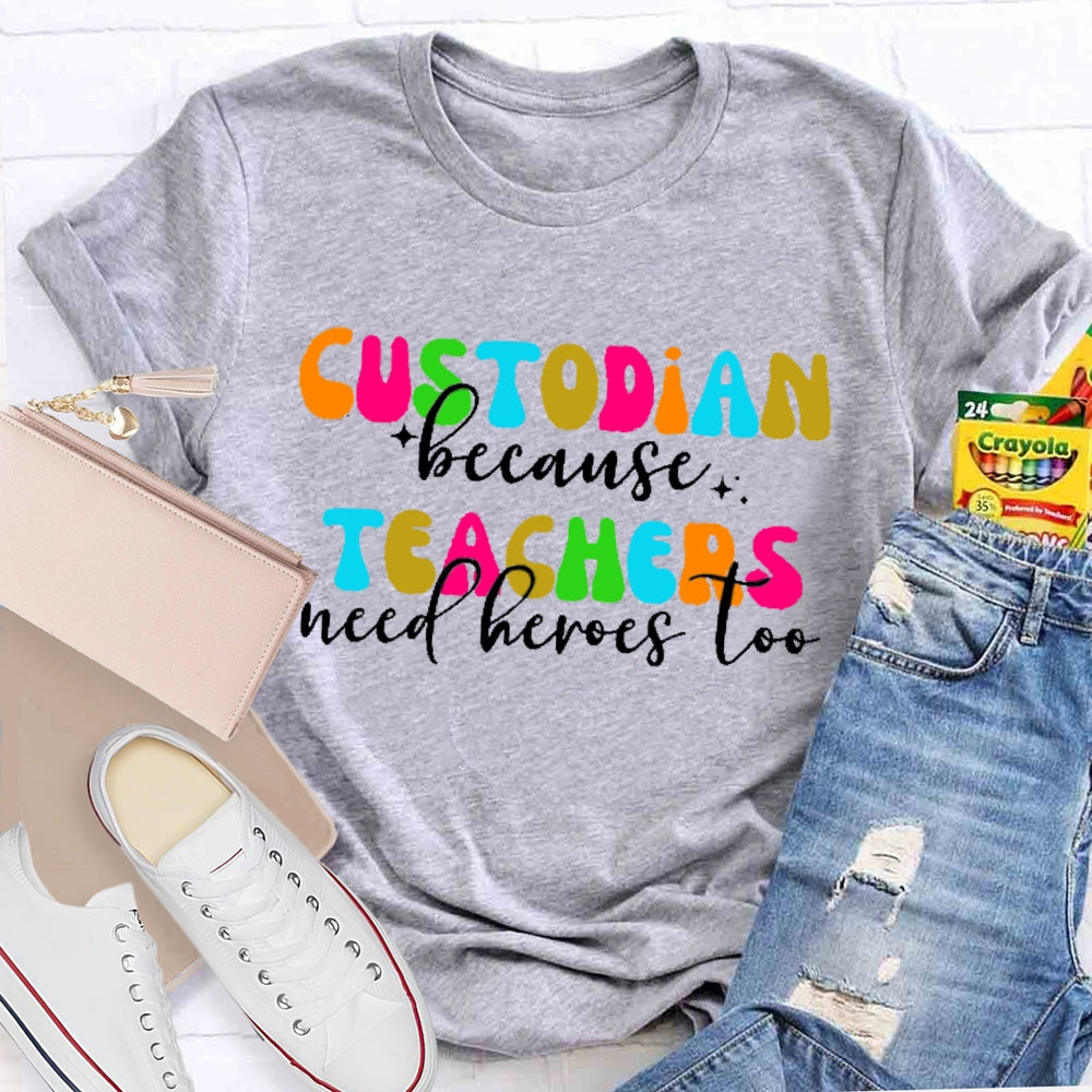 Custodian Because Teacher Need Heros Too T-shirt