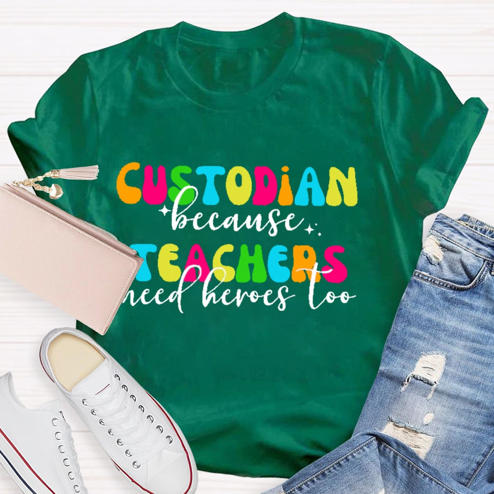Custodian Because Teacher Need Heros Too T-shirt