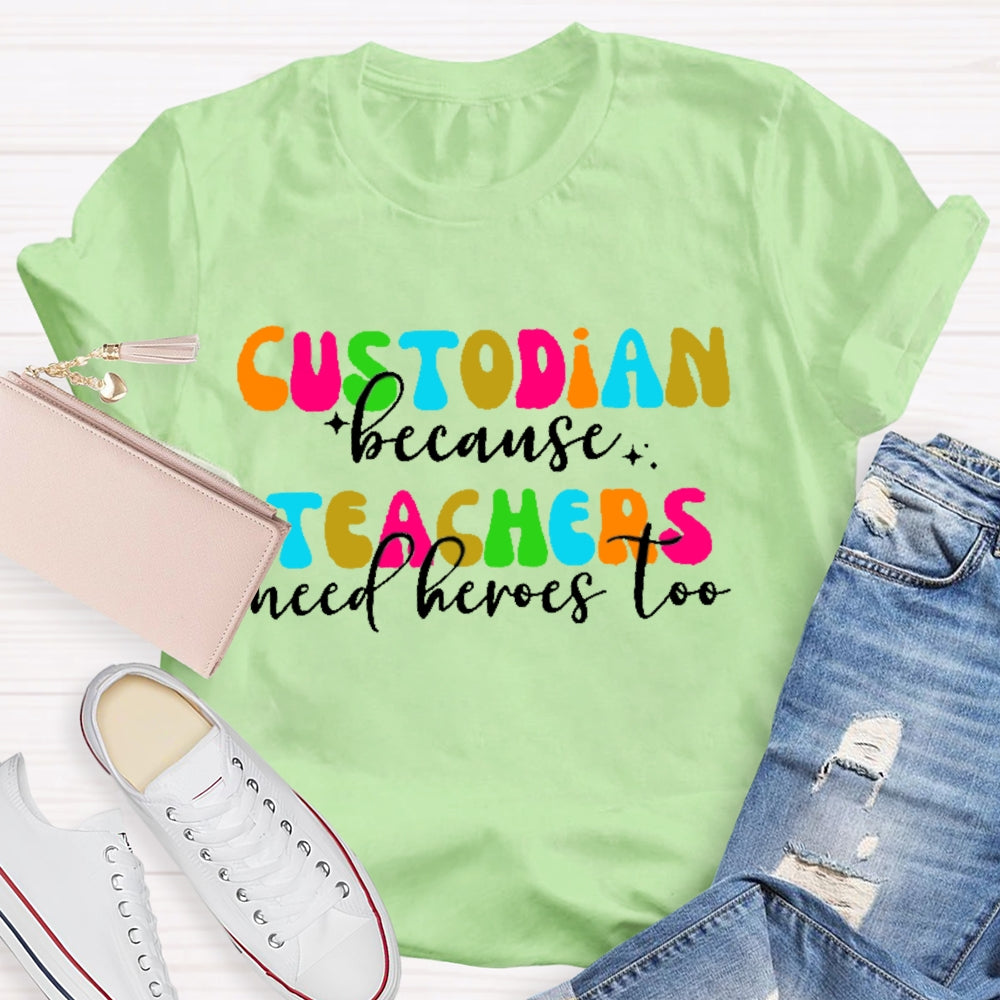 Custodian Because Teacher Need Heros Too T-shirt