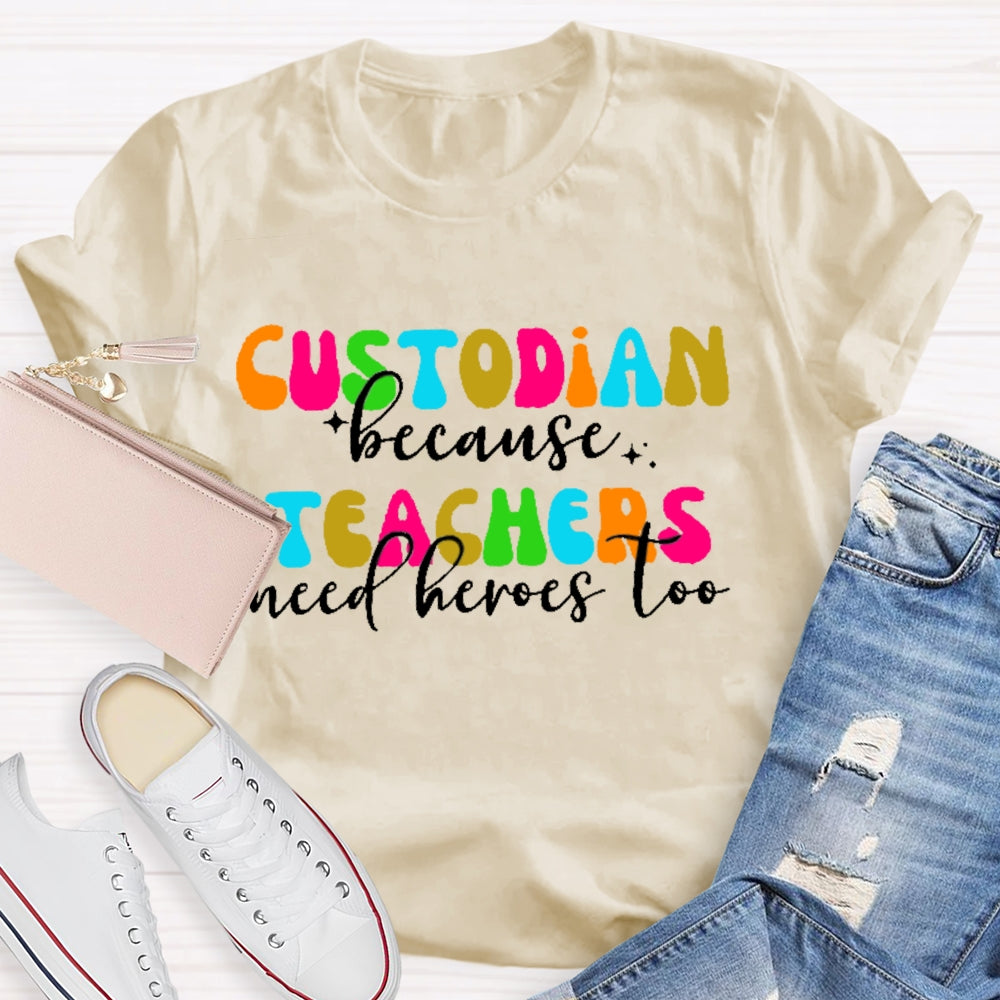 Custodian Because Teacher Need Heros Too T-shirt