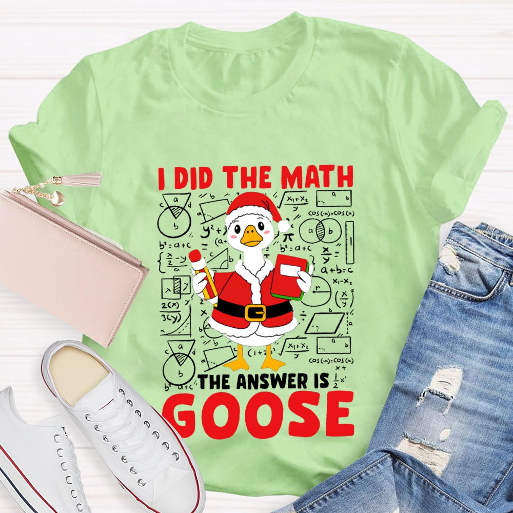 I Did The Math The Answer Is Goose T-shirt