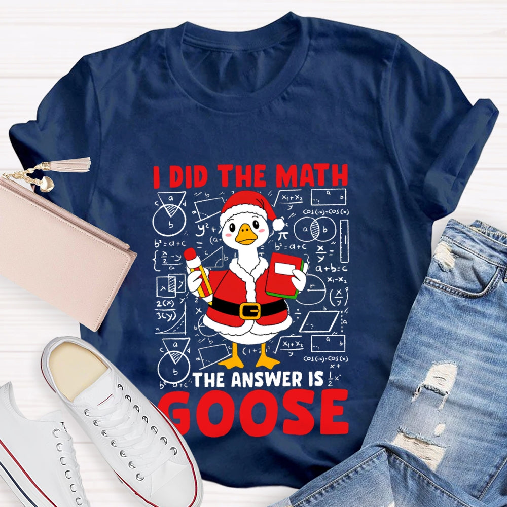 I Did The Math The Answer Is Goose T-shirt