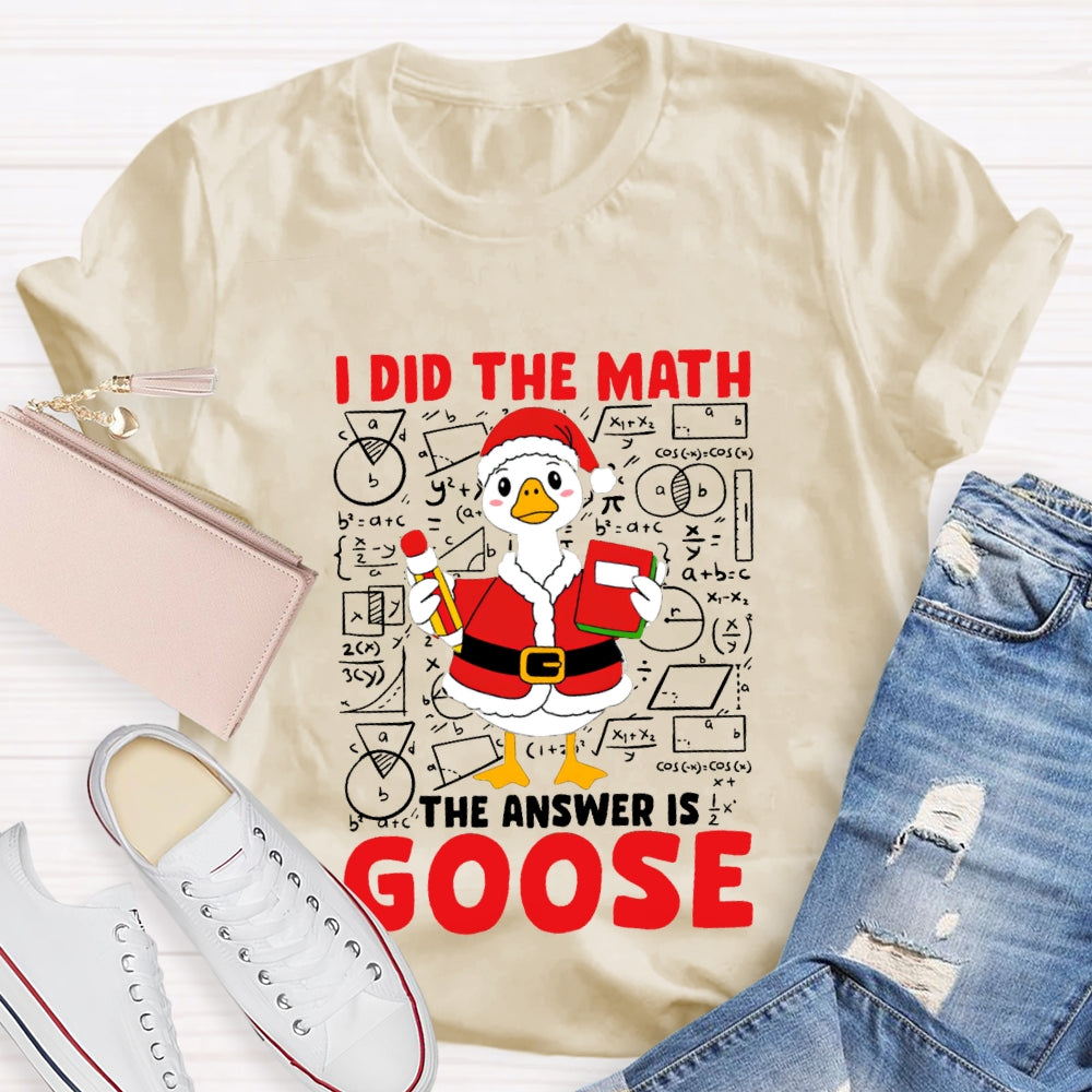 I Did The Math The Answer Is Goose T-shirt