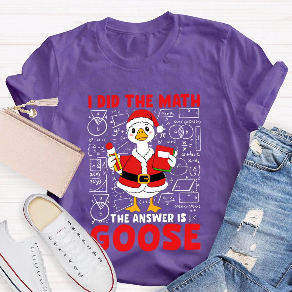 I Did The Math The Answer Is Goose T-shirt