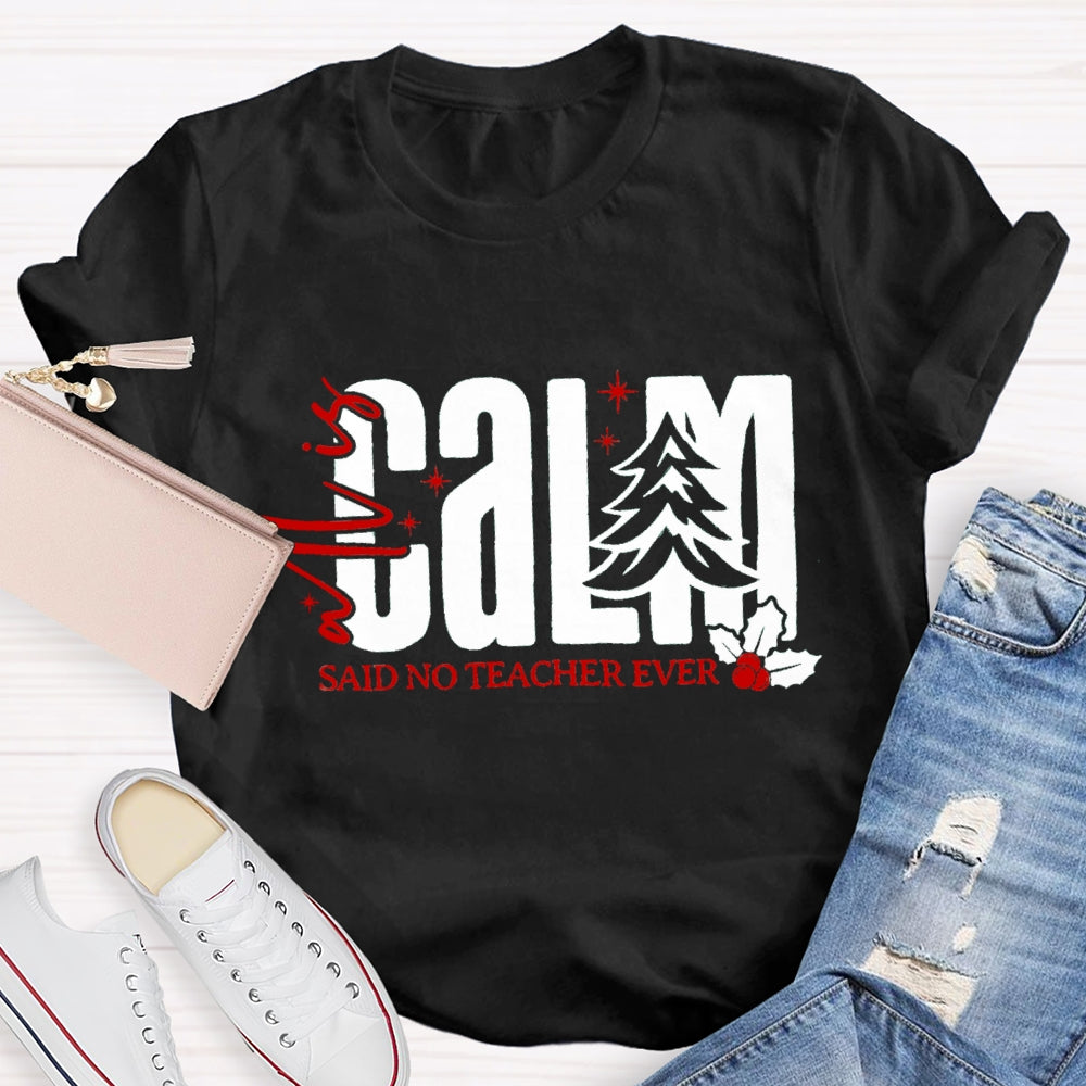 All Is Calm Said No Teacher Ever Christmas Tree T-Shirt