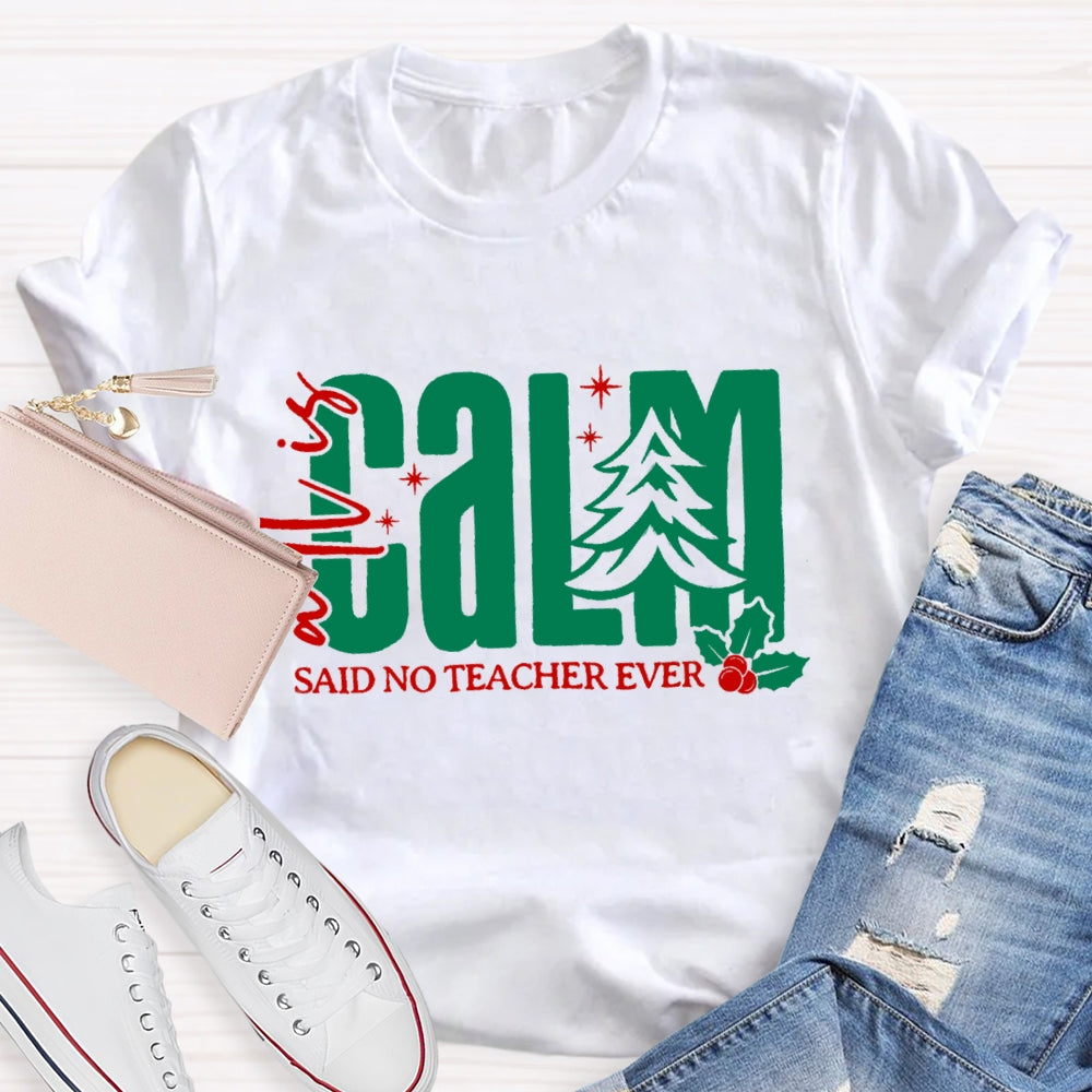 All Is Calm Said No Teacher Ever Christmas Tree T-Shirt