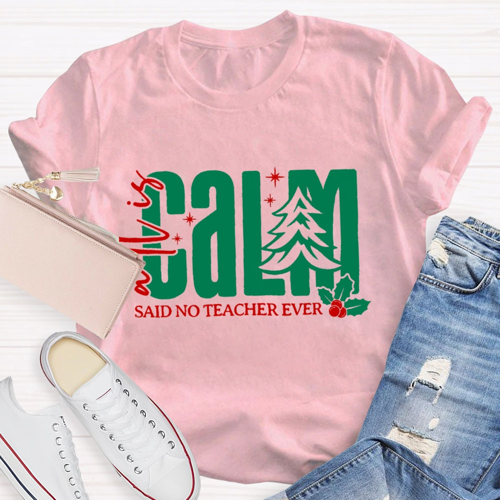 All Is Calm Said No Teacher Ever Christmas Tree T-Shirt