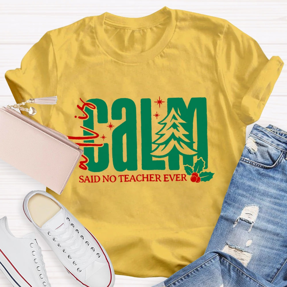 All Is Calm Said No Teacher Ever Christmas Tree T-Shirt