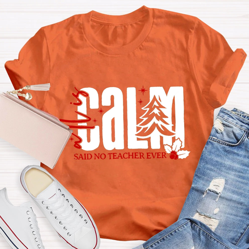 All Is Calm Said No Teacher Ever Christmas Tree T-Shirt