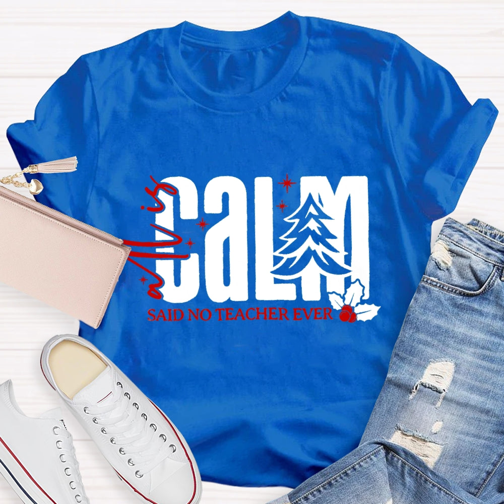 All Is Calm Said No Teacher Ever Christmas Tree T-Shirt