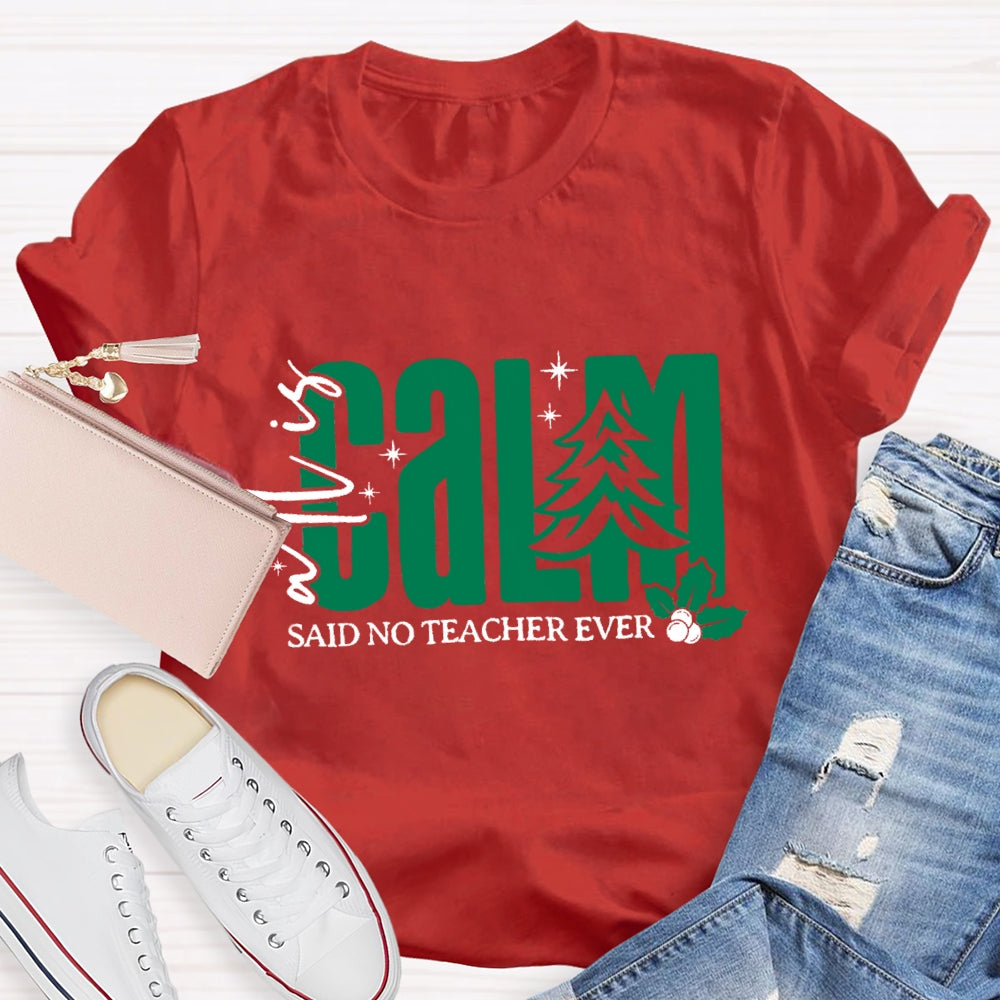 All Is Calm Said No Teacher Ever Christmas Tree T-Shirt