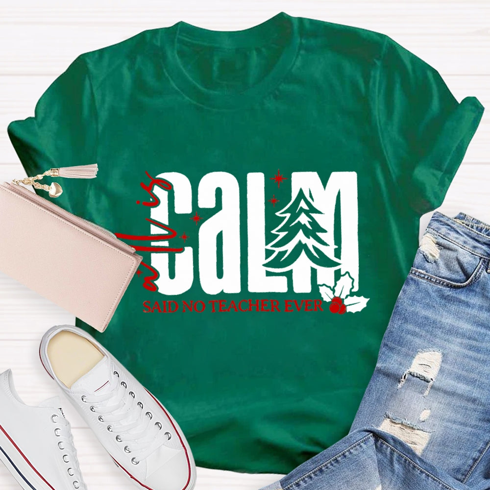 All Is Calm Said No Teacher Ever Christmas Tree T-Shirt