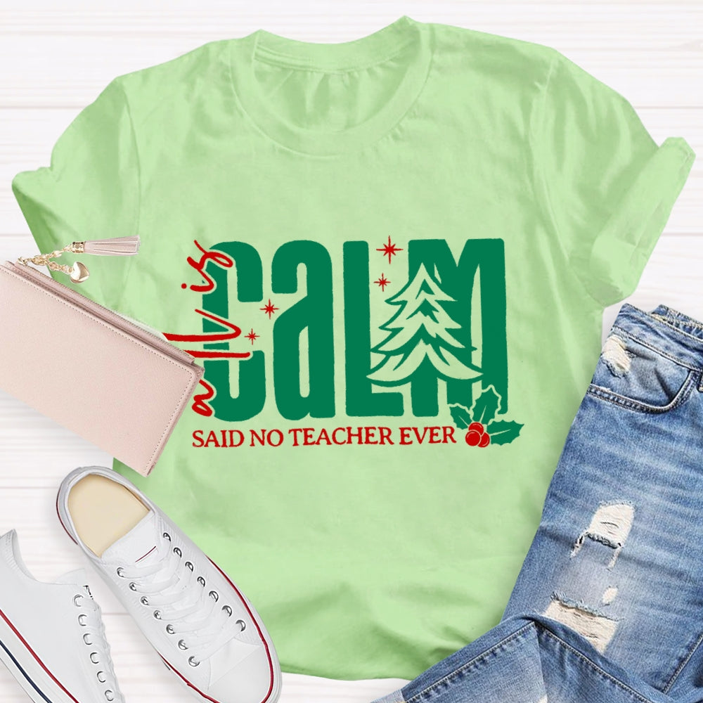All Is Calm Said No Teacher Ever Christmas Tree T-Shirt