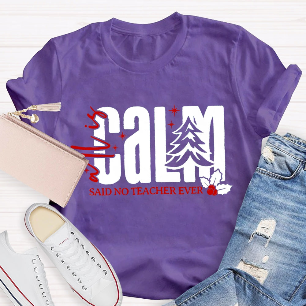 All Is Calm Said No Teacher Ever Christmas Tree T-Shirt