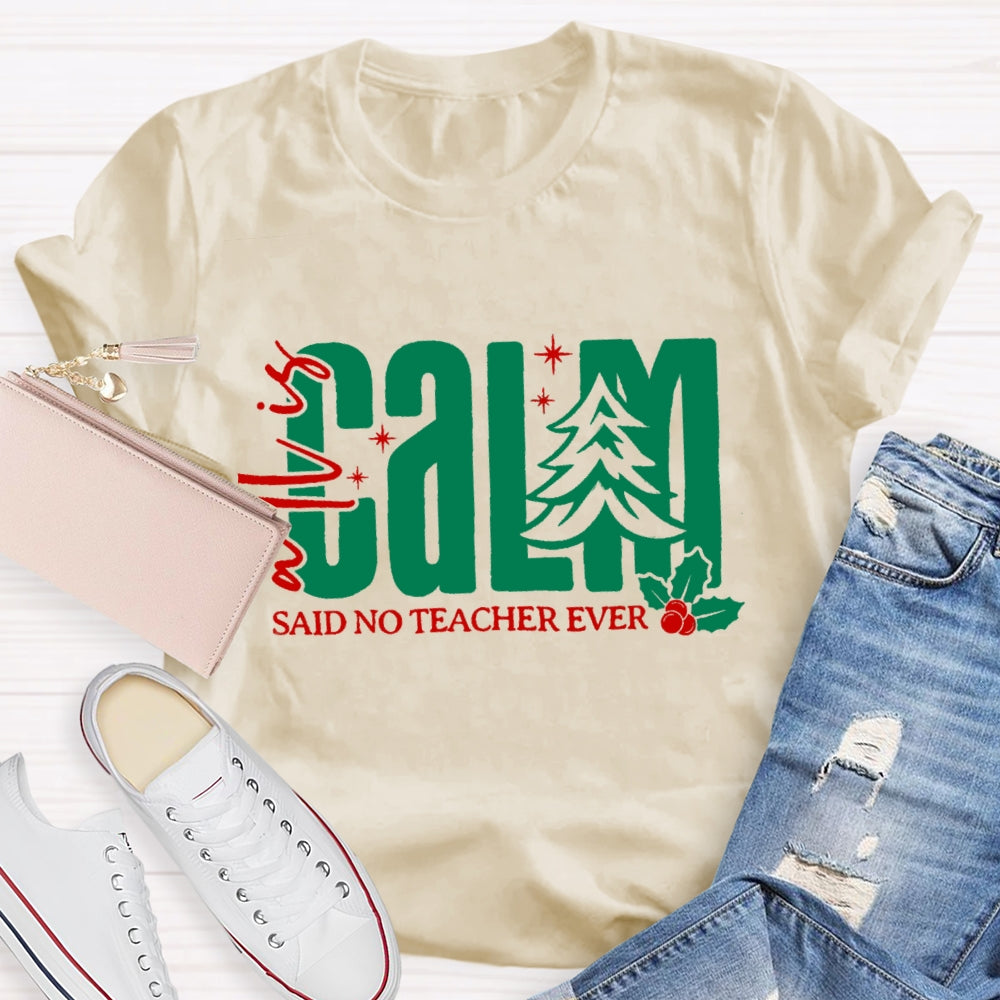All Is Calm Said No Teacher Ever Christmas Tree T-Shirt