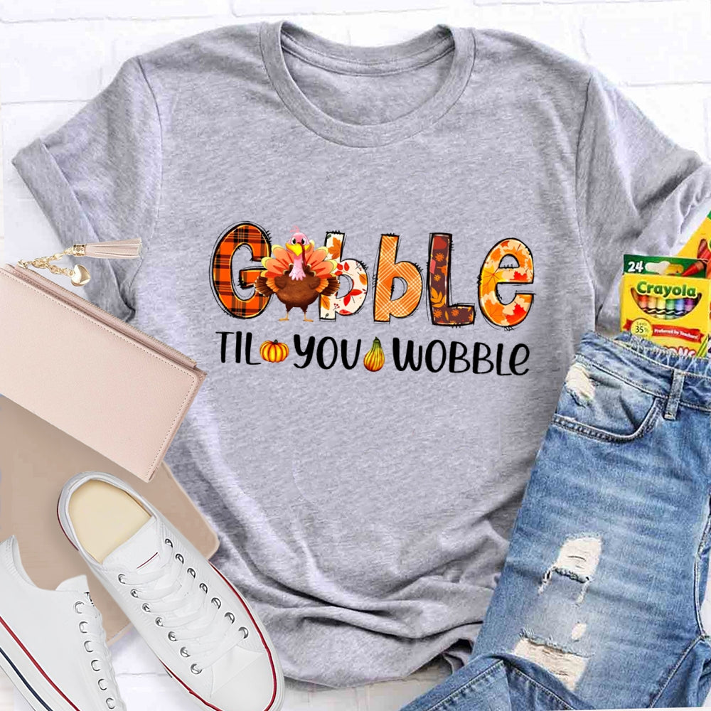 Gobble Til You Wobble Teacher T-Shirt