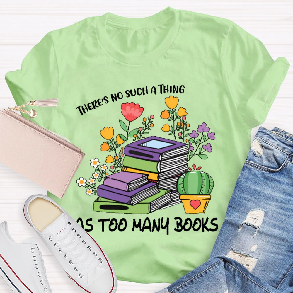 There's No Such Thing As Too Many Books Reading Lover T-shirt