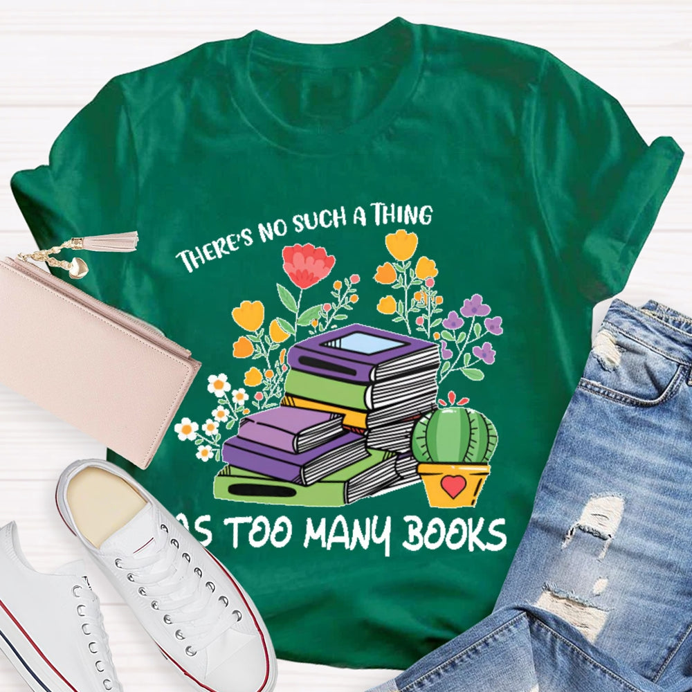 There's No Such Thing As Too Many Books Reading Lover T-shirt