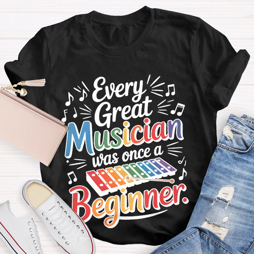 Every Great Musician Was Once A Beginner T-shirt