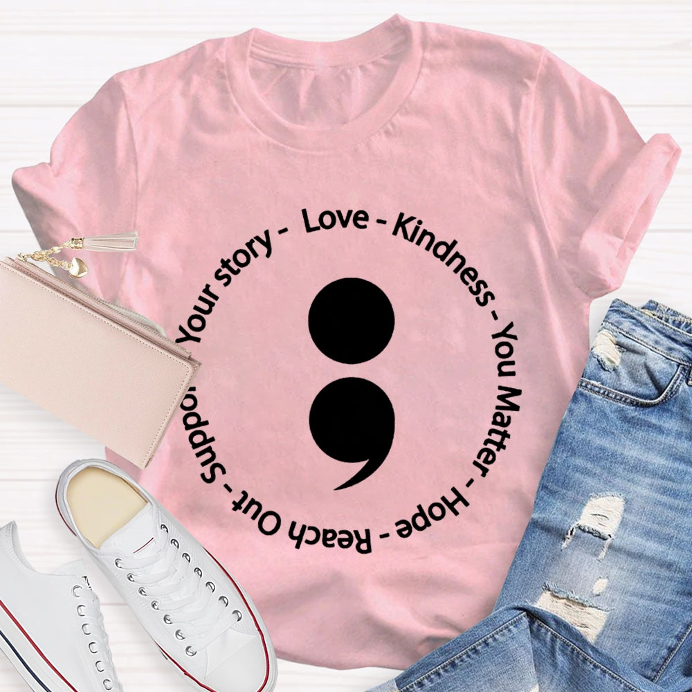 Your Story Love Kindness Your Matter Hope Reach Out Support T-shirt