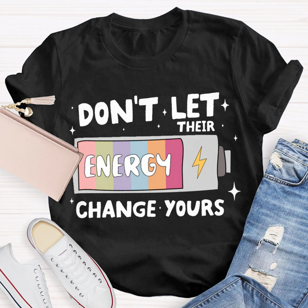Don'T Let Their Energy Change Yours T-shirt