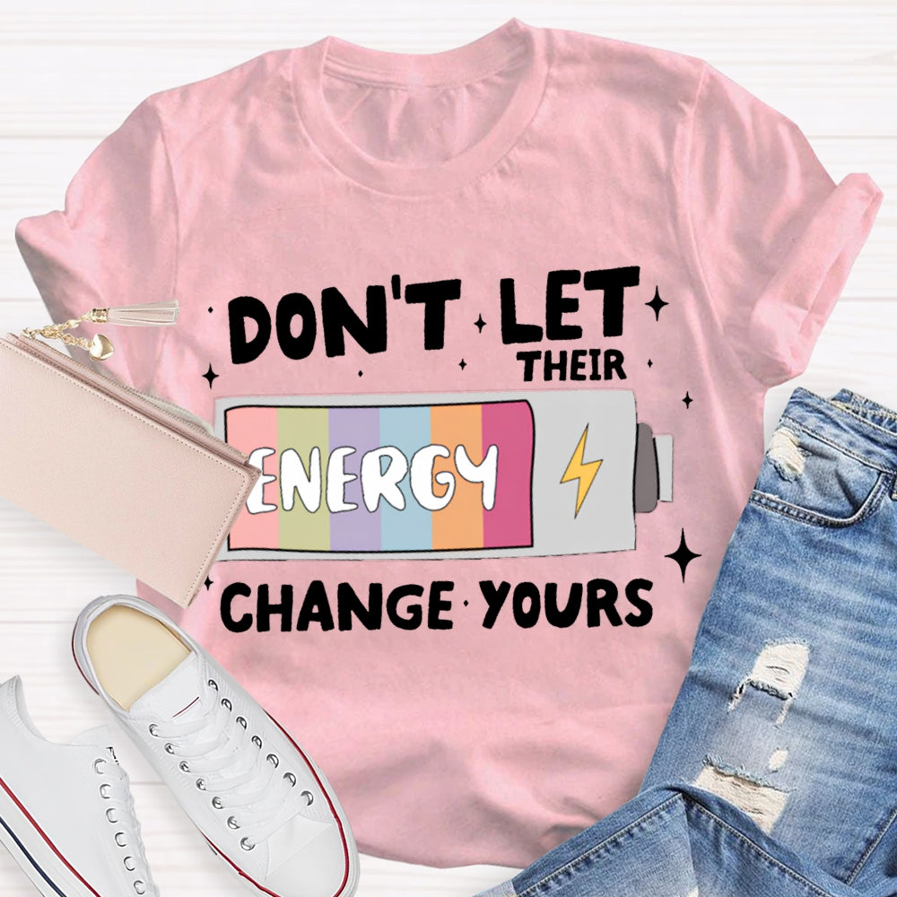 Don'T Let Their Energy Change Yours T-shirt