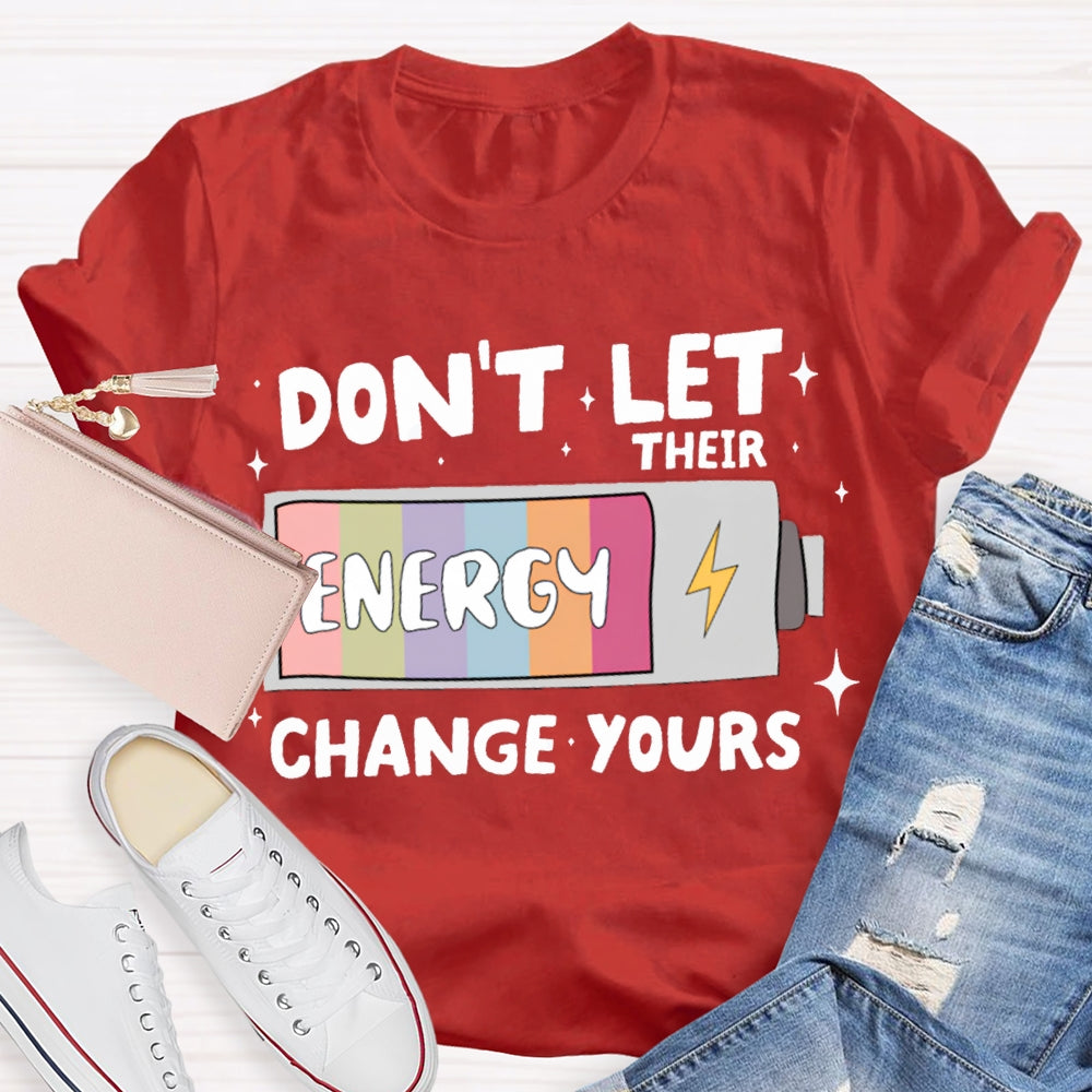 Don'T Let Their Energy Change Yours T-shirt