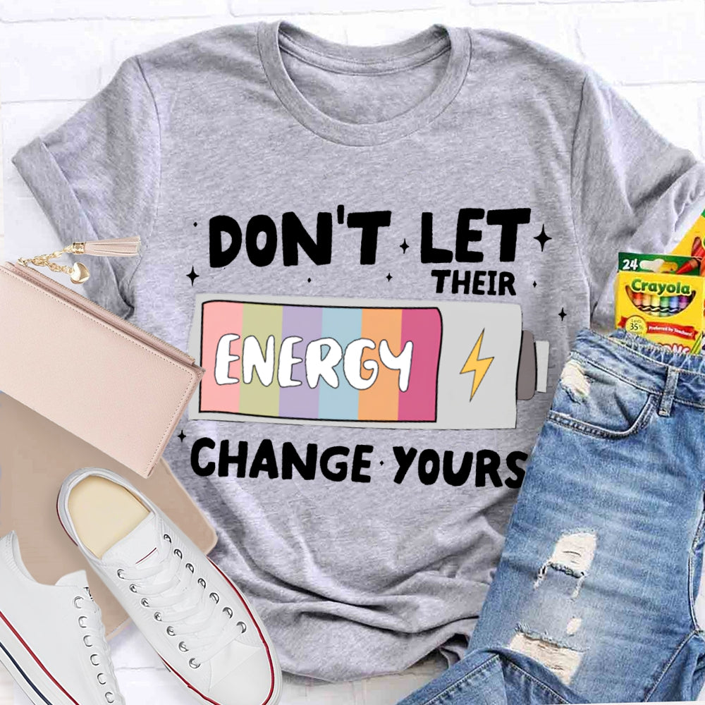 Don'T Let Their Energy Change Yours T-shirt