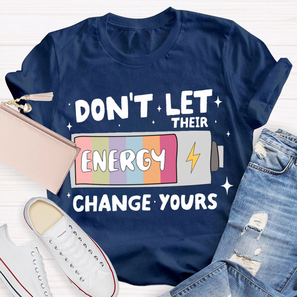 Don'T Let Their Energy Change Yours T-shirt