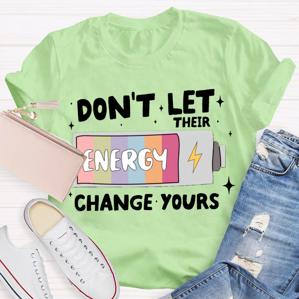 Don'T Let Their Energy Change Yours T-shirt
