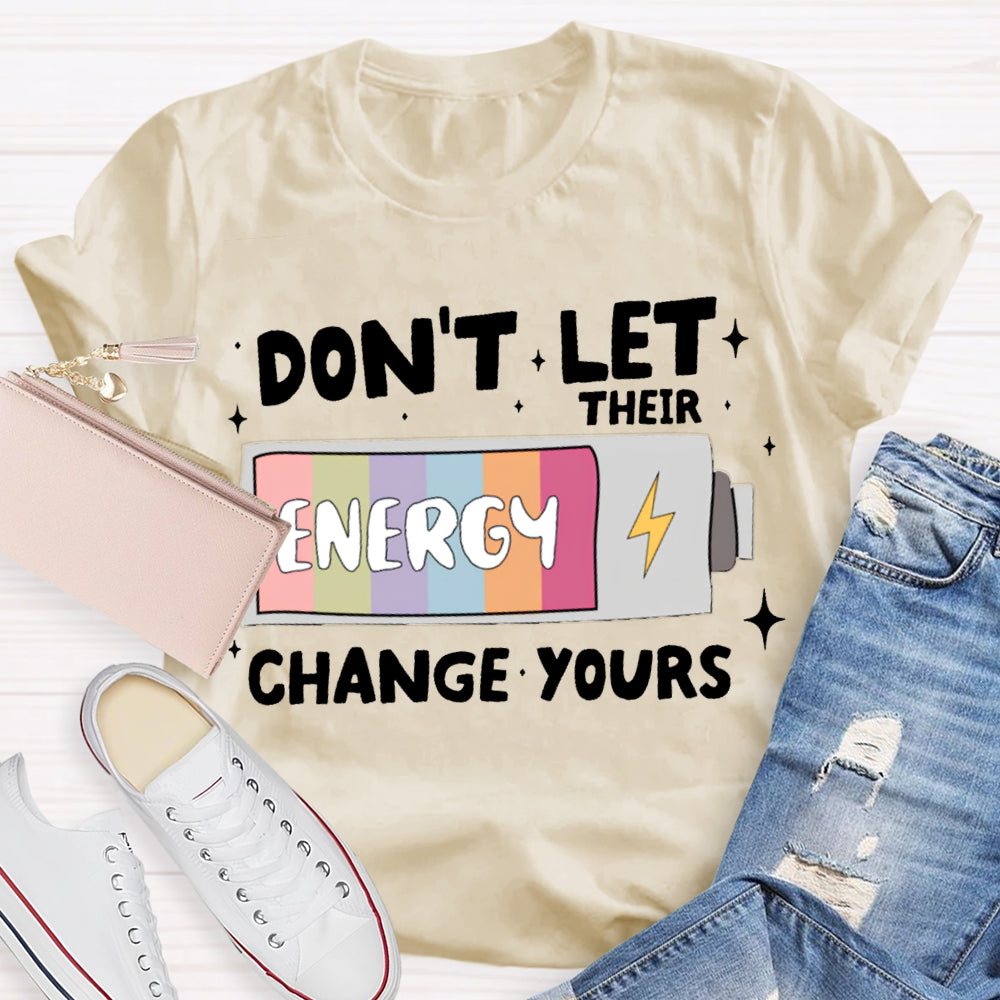 Don'T Let Their Energy Change Yours T-shirt
